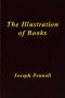 [Gutenberg 51778] • The Illustration of Books / A Manual for the Use of Students, Notes for a Course of Lectures at the Slade School, University College